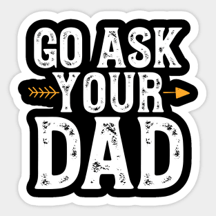 Go ask your dad Sticker